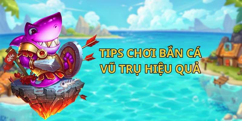 Cẩm nang chơi bắn cá Vũ Trụ hiệu quả