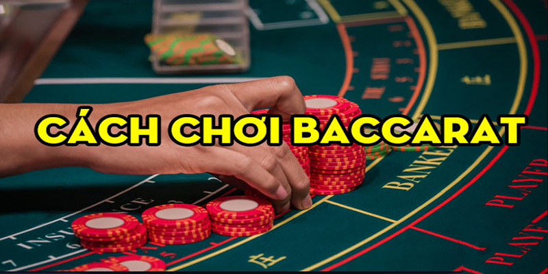 Cách chơi baccarat chi tiết