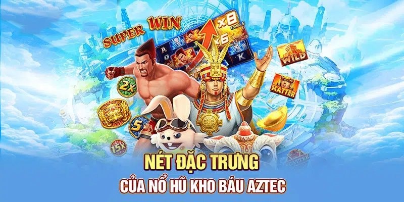 Nét đặc trưng của game nổ hũ kho báu Aztec.