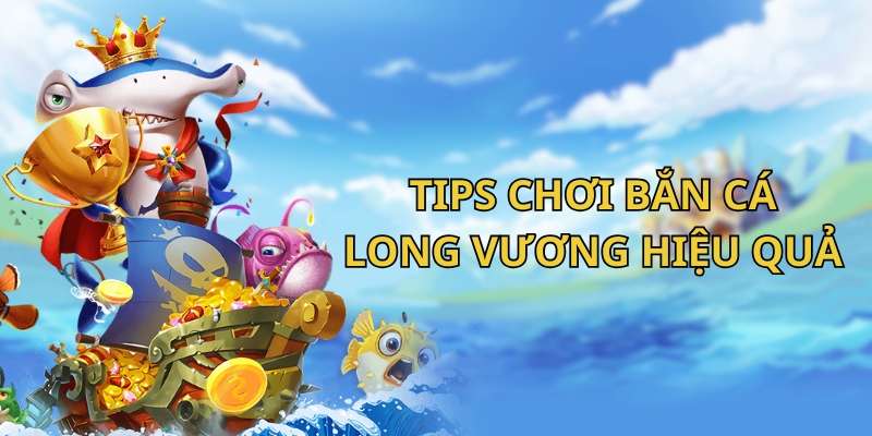 Kinh nghiệm chơi bắn cá Long Vương luôn thắng